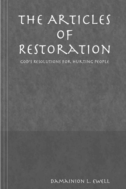 The Articles of Restoration: Gods Resolution for Hurting People