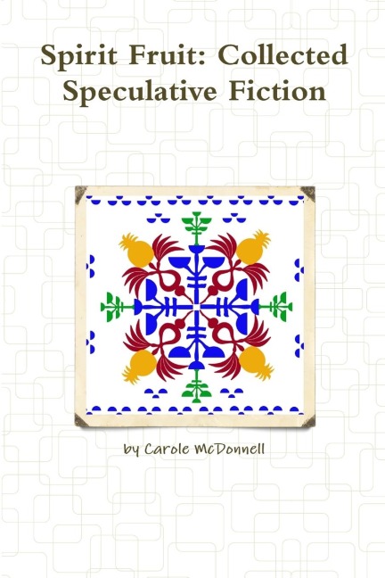 Spirit Fruit: Collected Speculative Fiction
