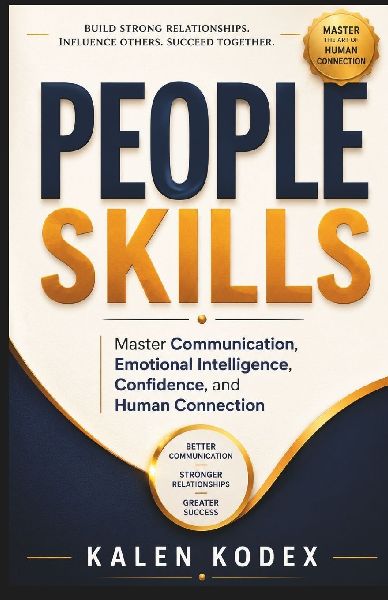 People Skills: Master Communication, Emotional Intelligence, Confidence, and Human Connection