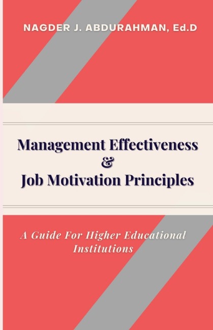 Management Effectiveness & Job Motivation Principles.: A Guide For Higher Educational Institutions