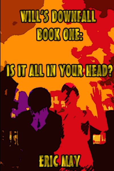 Wills Downfall, Book One: Is It All In Your Head?
