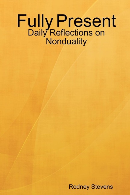 Fully Present: Daily Reflections on Nonduality