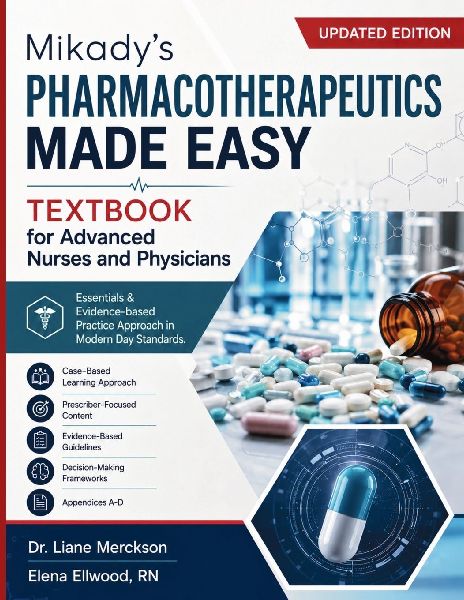 Mikady's Pharmacotherapeutics Made Easy Textbook for Advanced Nurses and Physicians: Essentials & Evidence-based Practice Approach in Modern Day Standards