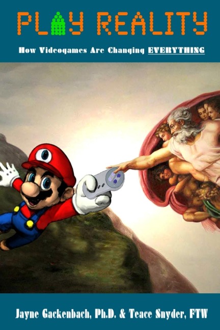 Play Reality: How Videogames are Changing EVERYTHING