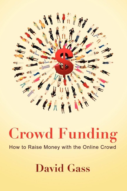Crowd Funding: How to Raise Money with the Online Crowd