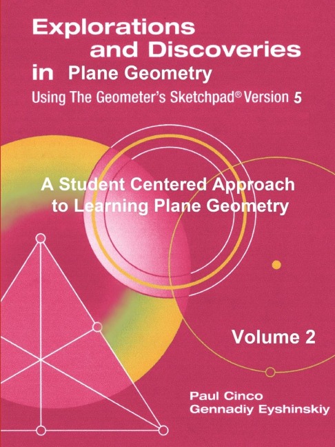 Explorations and Discoveries in Plane Geometry Using the Geometers Sketchpad Version 5 Volume 2