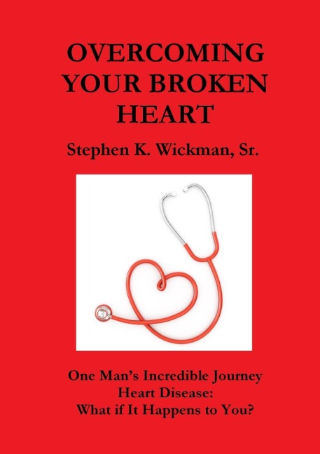 Overcoming Your Broken Heart: One Mans Incredible Journey