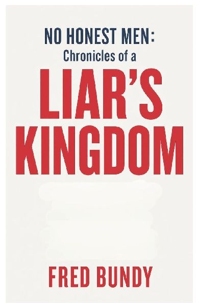 No Honest Men: Chronicles of a Liar's Kingdom