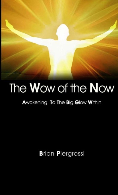 The Wow of the Now: Awakening to the Big Glow Within