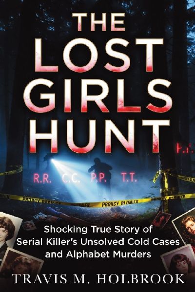 Lost Girls Hunt: Shocking True Story of Serial Killers Unsolved Cold Cases and Alphabet Murders