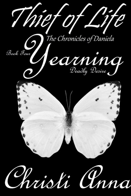 Thief of Life: The Chronicles of Daniela-Book Four-Yearning, Deadly Desire