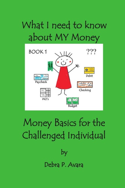 What I need to know about My Money, Money Basics for the Challenged Individual Book 1