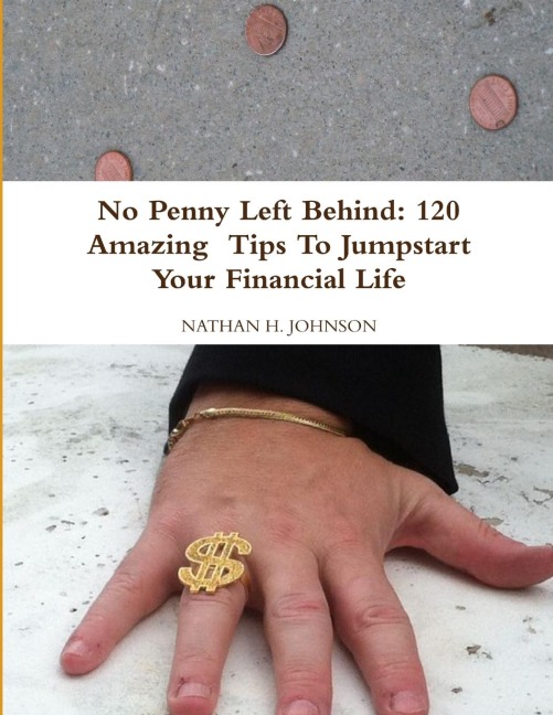 No Penny Left Behind: 120 Amazing  Tips To Jumpstart Your Financial Life