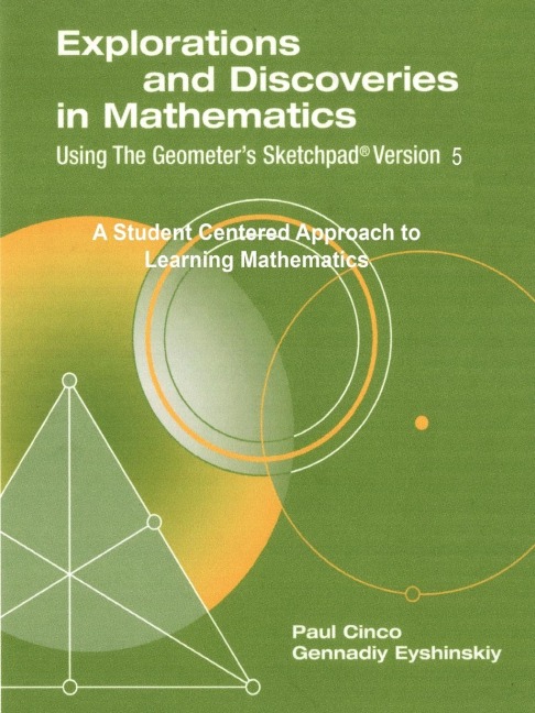Explorations and Discoveries in Mathematics, Using The Geometers Sketchpad Version 5