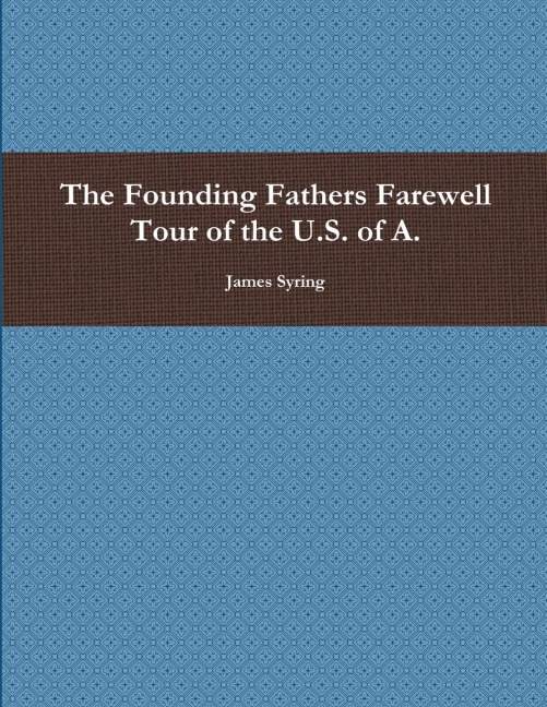 The Founding Fathers Farewell Tour of the U.S. of A.