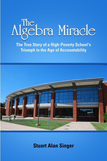 The Algebra Miracle: The True Story of a High-Poverty Schools Triumph in the Age of Accountability