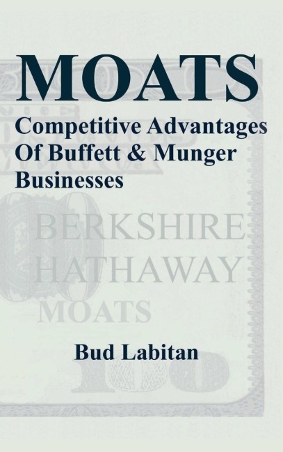 Moats: The Competitive Advantages of Buffett and Munger Businesses