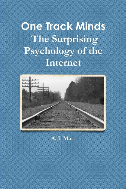 One Track Minds  The Surprising Psychology of the Internet
