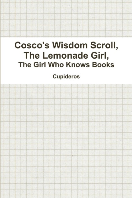 Coscos Wisdom Scroll, the Lemonade Girl, the Girl Who Knows Books