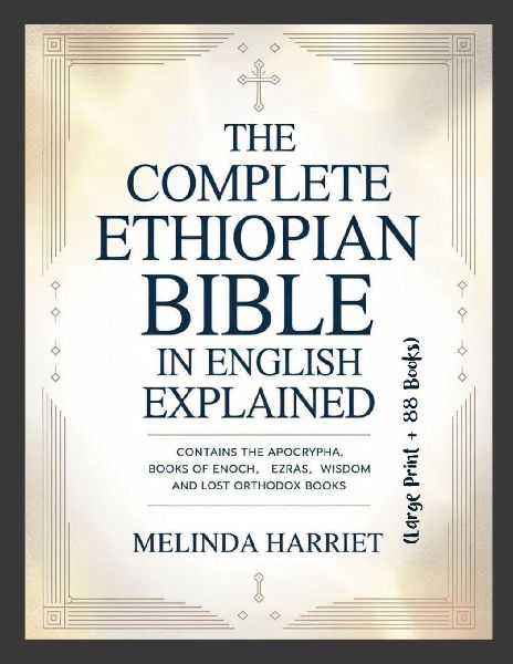 The Complete Ethiopian Bible in English Explained (Large Print + 88 Books): Contains the Apocrypha, Books of Enoch, Ezras, Wisdom and Lost Orthodox Books