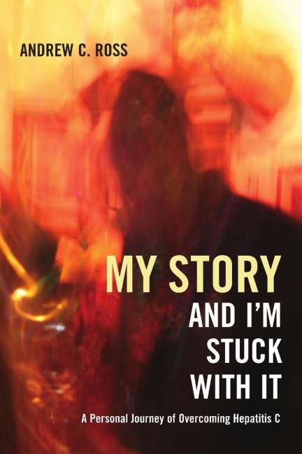 My Story and Im Stuck With It: A Personal Journey of Overcoming Hepatitis C