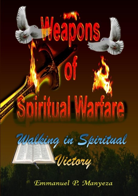 WEAPONS OF SPIRITUAL WARFARE: Walking in Spiritual Victory