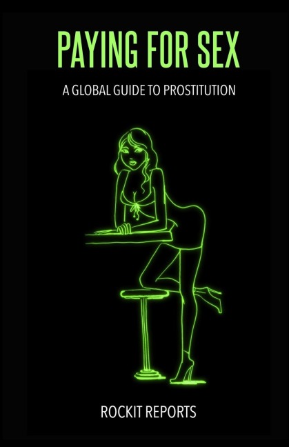 Paying For Sex A Global Guide to Prostitution