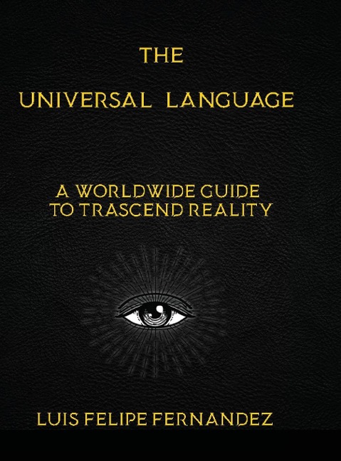 The Universal Language: A Worldwide Guide to Trascend Reality