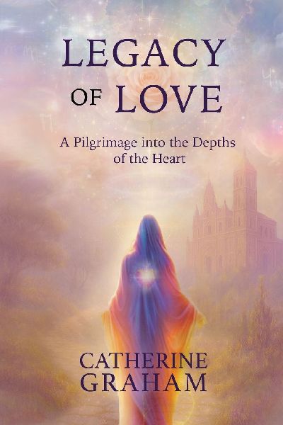 Legacy of Love: A Pilgrimage Into The Depths of The Heart