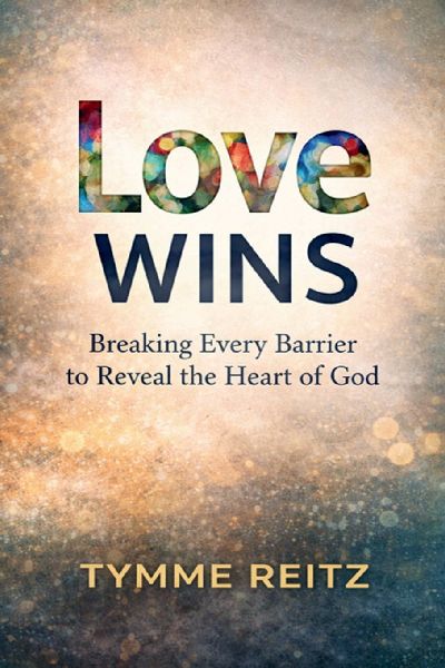 Love Wins: Breaking Every Barrier to Reveal the Heart of God