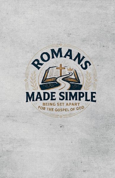 Romans Made Simple: Being Set Apart for the Gospel of God
