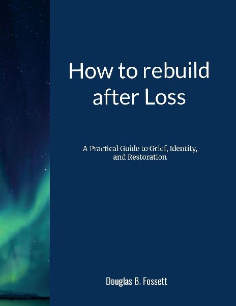 How to Rebuild After Loss: A Practical Guide to Grief, Identity, and Restoration