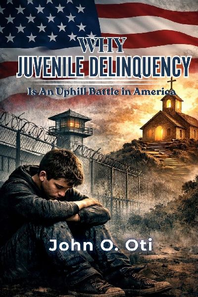 Why Juvenile Delinquency Is an Uphill Battle in America: A Faith - Based Approach to Understanding and Preventing Youth Crime
