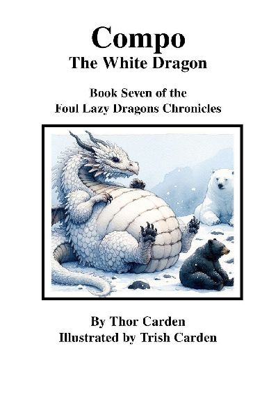 Compo, the White Dragon: Book Seven of the Foul Lazy Dragons Chronicles