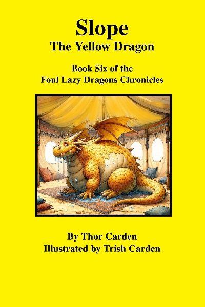 Slope, the Yellow Dragon: Book Six of the Foul Lazy Dragons Chronicles