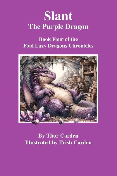 Slant, the Purple Dragon: Book Four of the Foul Lazy Dragon's Chronicles