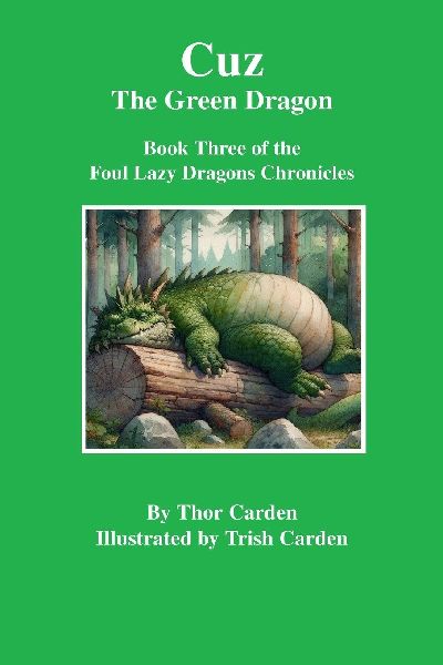 Cuz, the Green Dragon: Book Three of the Foul Lazy Dragons Chronicles