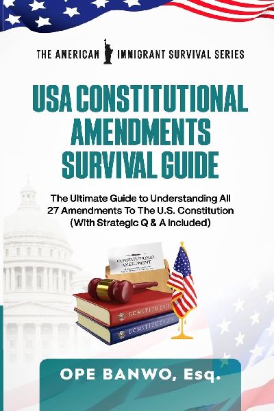 USA Constitutional Amendments Survival Guide: The Ultimate Guide To Understanding All 27 Amendments to The U.S Constitution (With Strategy Q&A Include)