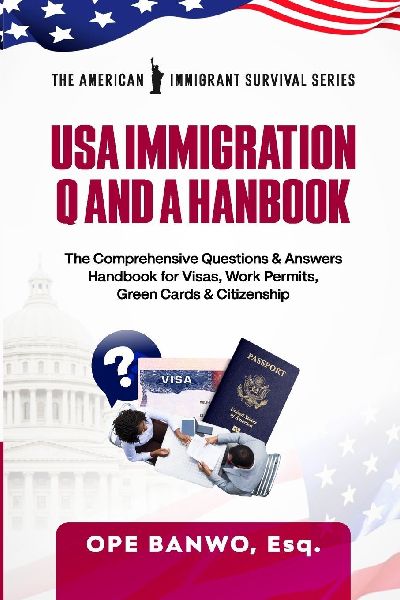 Usa Immigration Question And Answer Handbook.: The Comprehensive Questions & Answers Handbook for Visas, Work Permits, Green Cards & Citizenship.