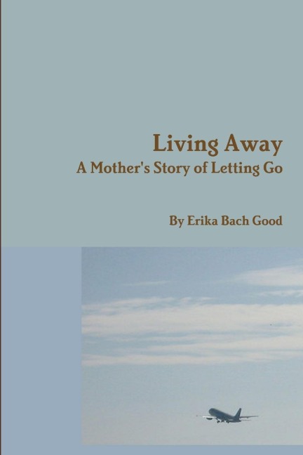 Living Away: A Mothers Story of Letting Go