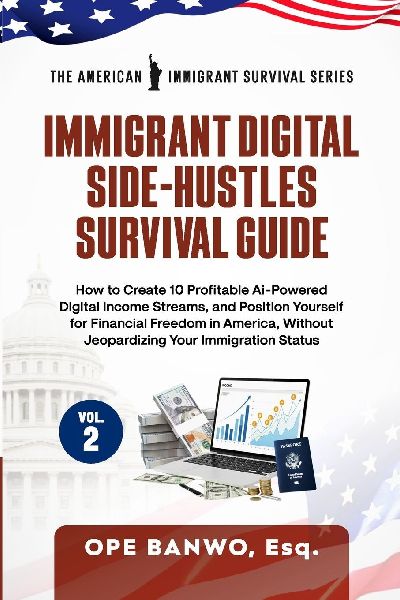 Immigrant Digital Side-Hustles Survival Guide: Volume II: How to Create 10 Ai-Powered Digital Income Streams, and Position Yourself for Financial Freedom in America, Without Jeopardizing Your Immigration Status