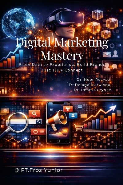 Digital Marketing Mastery: From Data to Experience, Build Brands That Truly Connect