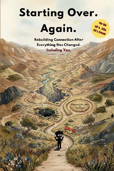 Starting Over. Again.: Rebuilding Connection After Everything Has Changed.  Including You