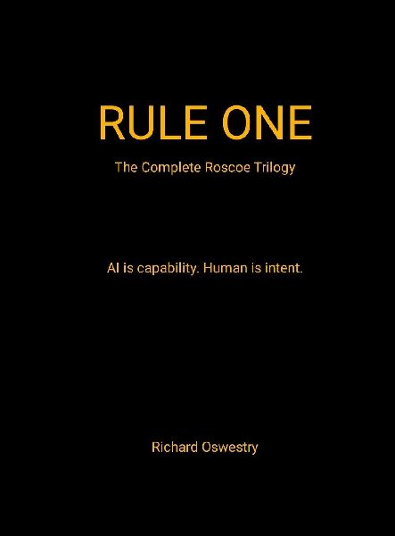 Rule One (The complete Roscoe trilogy): AI is capability. Human is intent.