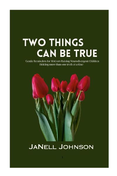 Two Things Can Be True: Gentle Reminders for Mothers Raising Neurodivergent Children
