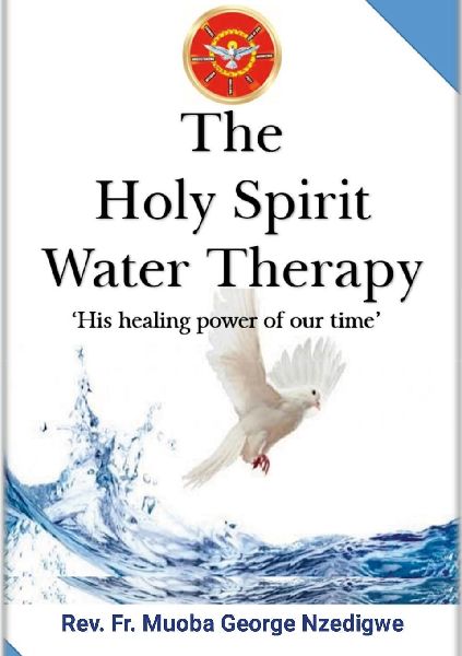 THE HOLY SPIRIT WATER THERAPY: (His Healing Power Of Our Time)