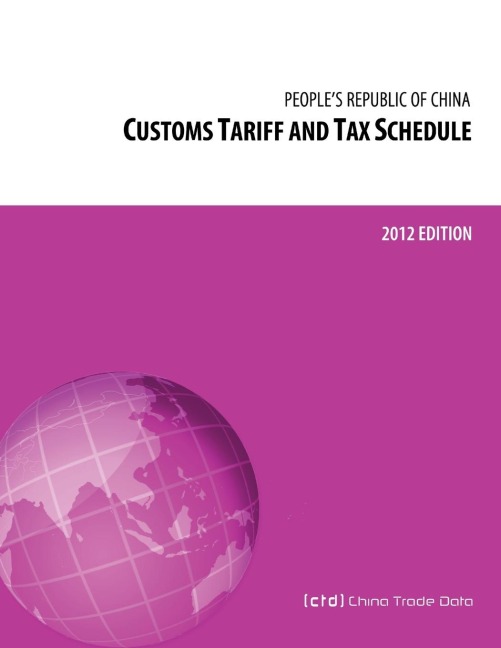 Customs Tariff and Tax Schedule of the Peoples Republic of China: 2012 Edition