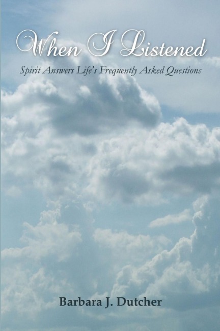 When I Listened: Spirit Answers Lifes Frequently Asked Questions