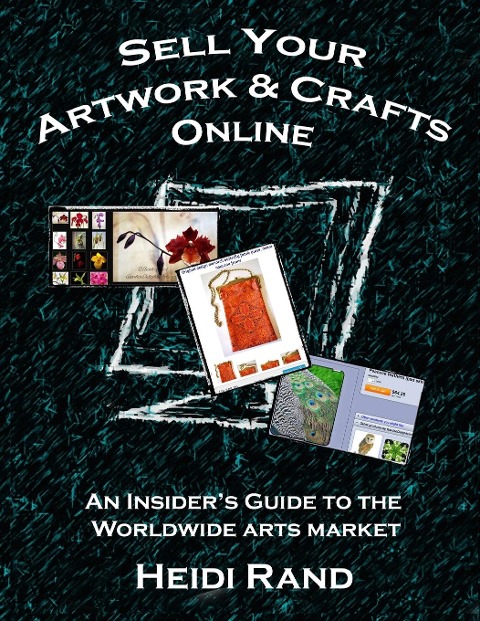 Sell Your Artwork & Crafts Online: An Insider's Guide to the Worldwide Arts Market