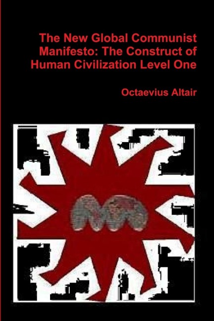 New Global Communist Manifesto: The Construct of Human Civilization Level One